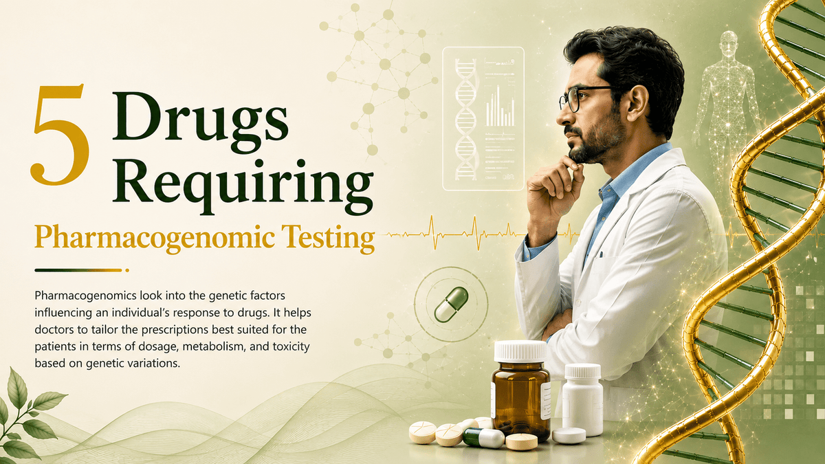 5 Drugs Requiring Pharmacogenomic Testing - Mapmygenome