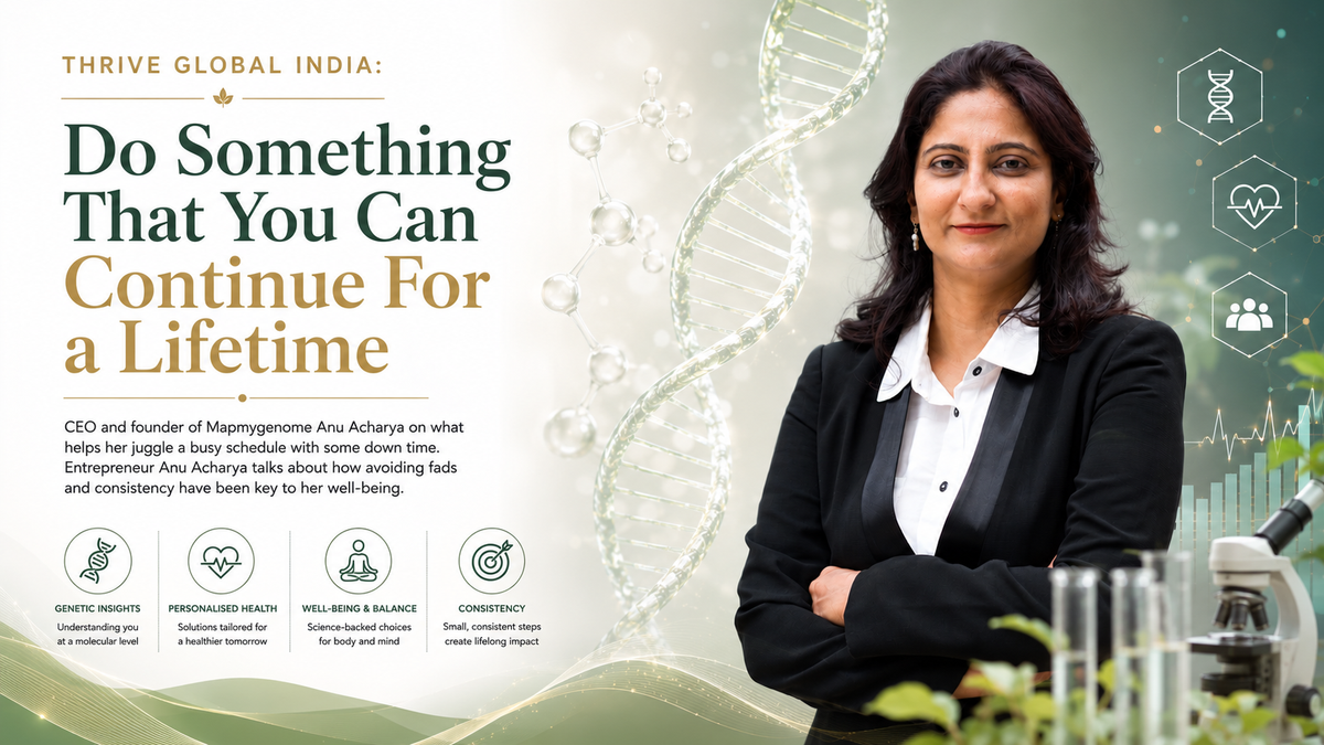 Thrive Global India: Do Something That You Can Continue For a Lifetime