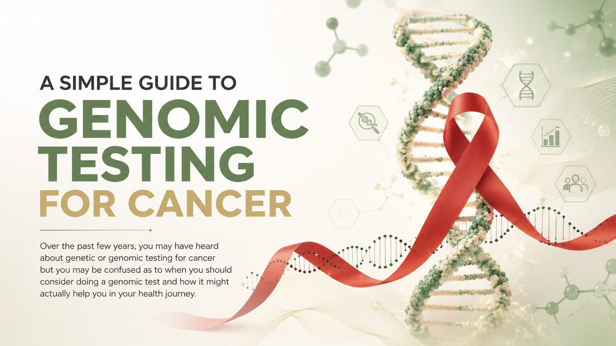 A Simple Guide To Genomic Testing For Cancer