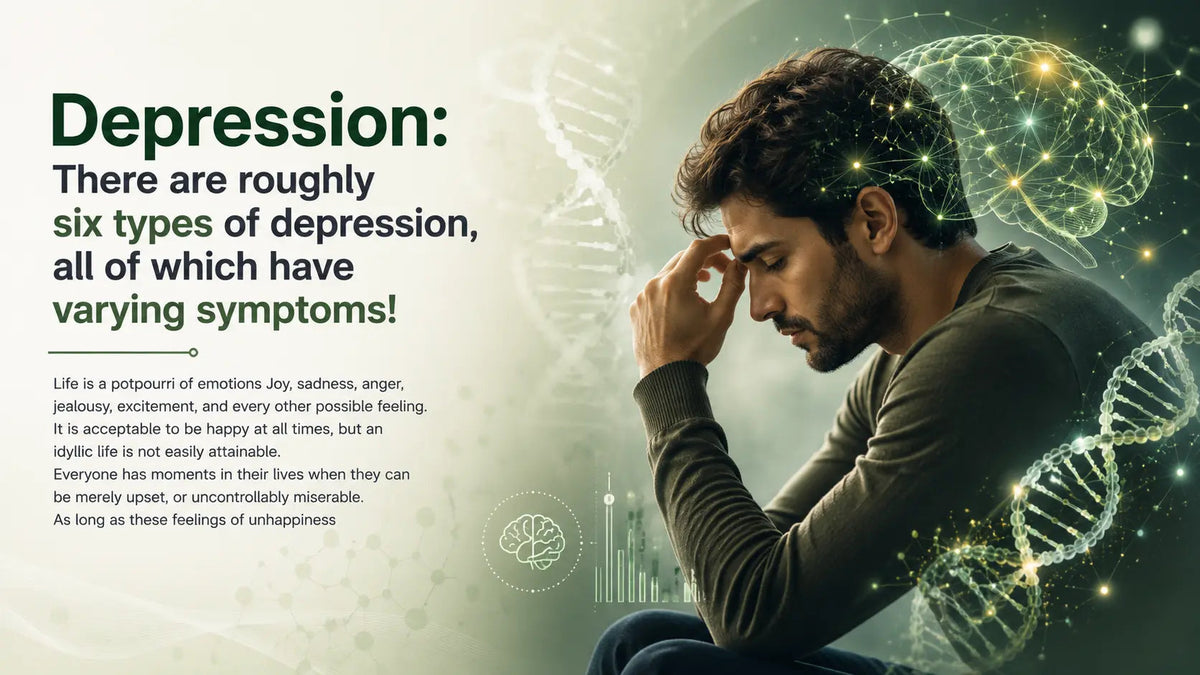Depression: There are roughly six types of depression, all of which have varying symptoms! - Mapmygenome