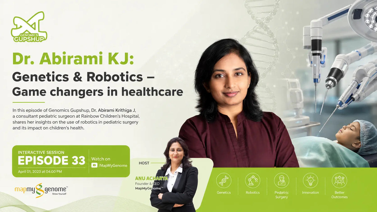 Dr.Abirami KJ: Genetics & Robotics- Game changers in healthcare|Genomics Gupshup, Episode #33 - Mapmygenome