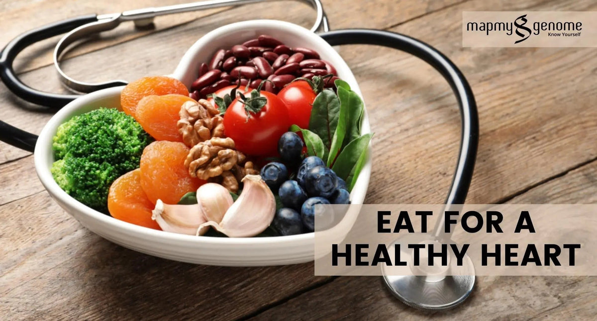 Eat for a healthy heart: - Mapmygenome