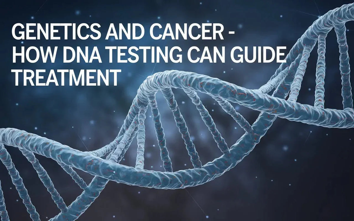 Genetics and Cancer - How DNA Testing Can Guide Treatment - Mapmygenome