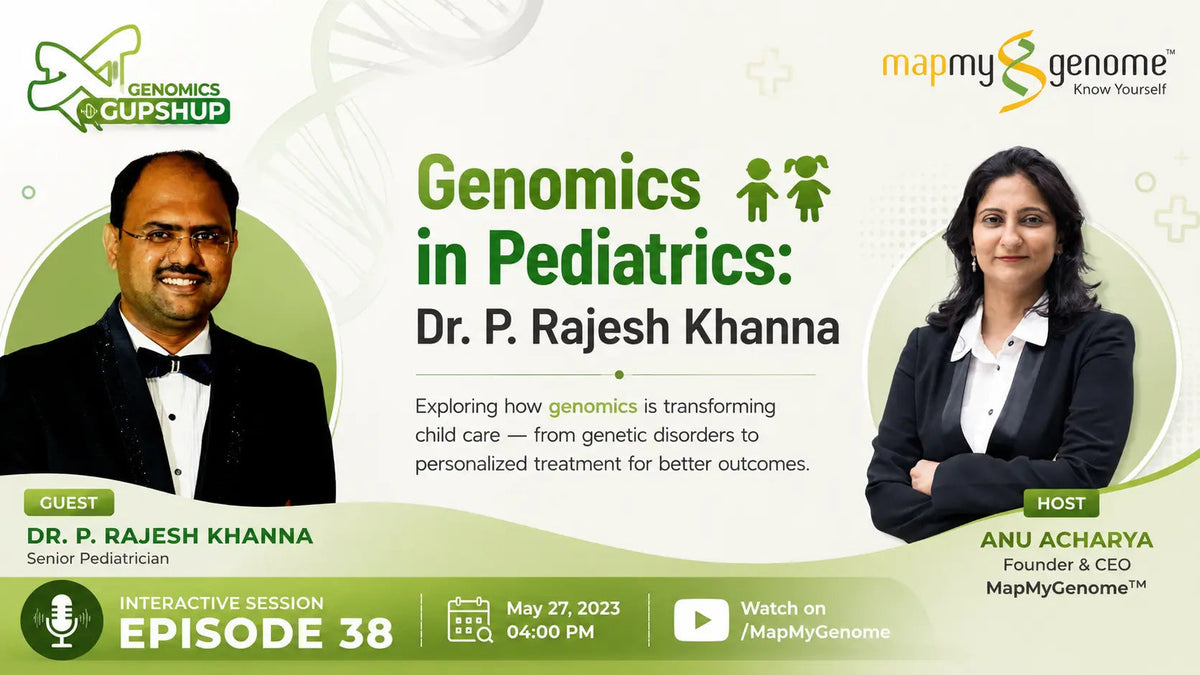 Genomics in Pediatrics: Dr.P. Rajesh Khanna - Mapmygenome