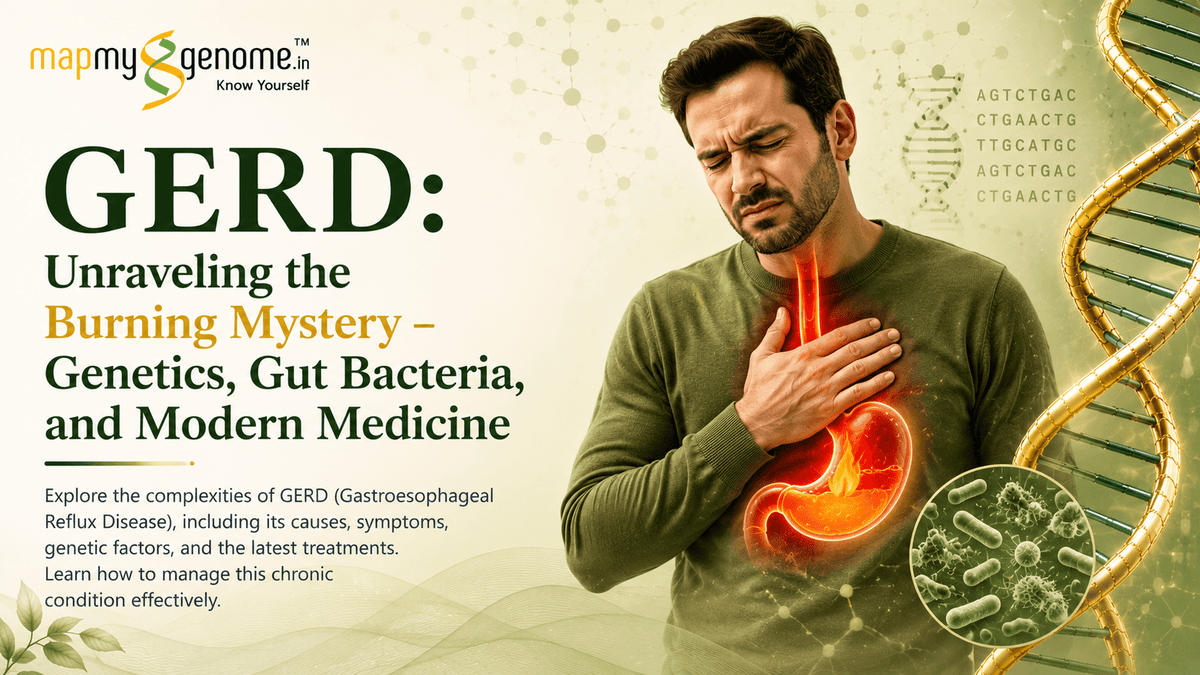 GERD: Unraveling the Burning Mystery – Genetics, Gut Bacteria, and Modern Medicine - Mapmygenome