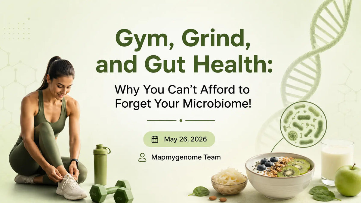 Gym, Grind, and Gut Health: Why You Can’t Afford to Forget Your Microbiome! - Mapmygenome