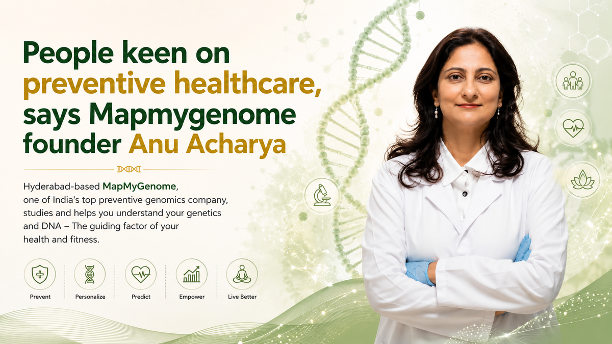 People keen on preventive healthcare, says Mapmygenome founder Anu Acharya