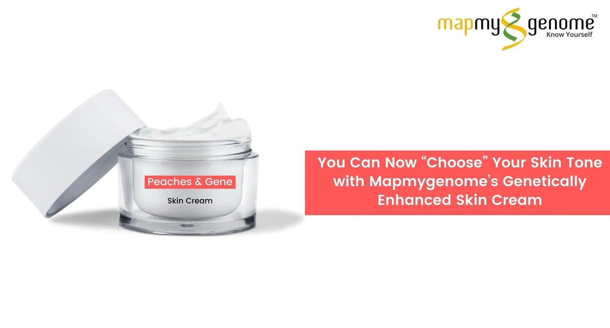 You Can Now “Choose” Your Skin Tone with MapmyGenome’s Genetically Enhanced Skin Cream - Mapmygenome
